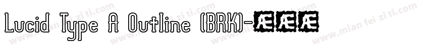 Lucid Type A Outline (BRK)字体转换